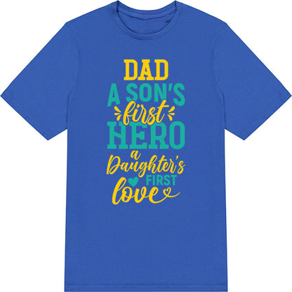 Dad's First Hero, Daughter's First Love T-Shirt | Unisex