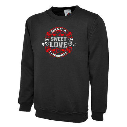 Have A Sweet Love 14 FEB  Unisex Sweatshirt | Valentine's Day Special