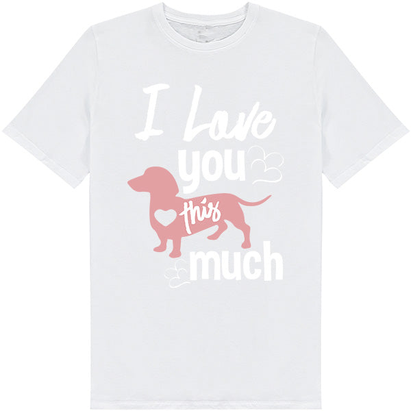 "I Love You This Much" T-Shirt for Dog Lovers - Unisex