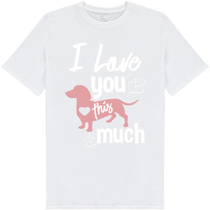 "I Love You This Much" T-Shirt for Dog Lovers - Unisex