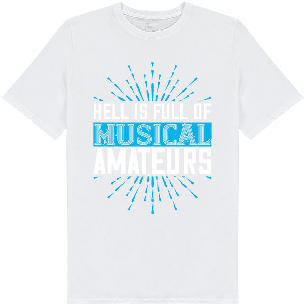 Unisex 'Hell Is Full Of Musical Amateurs' T-Shirt | Music Lovers