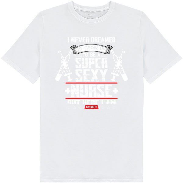 Super Sexy Nurse Unisex T-Shirt | Celebrate Nurse Pride