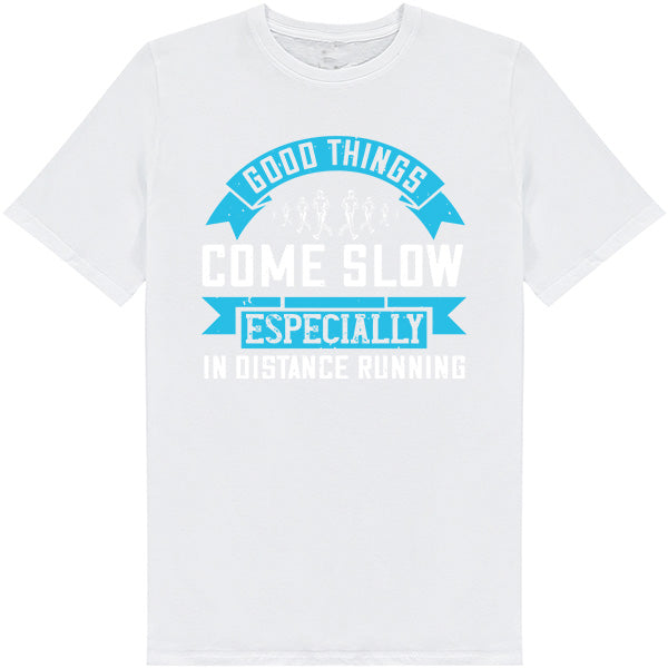 Good Things Come Slow T-Shirt | Unisex Runner's Edition