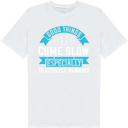 Good Things Come Slow T-Shirt | Unisex Runner's Edition