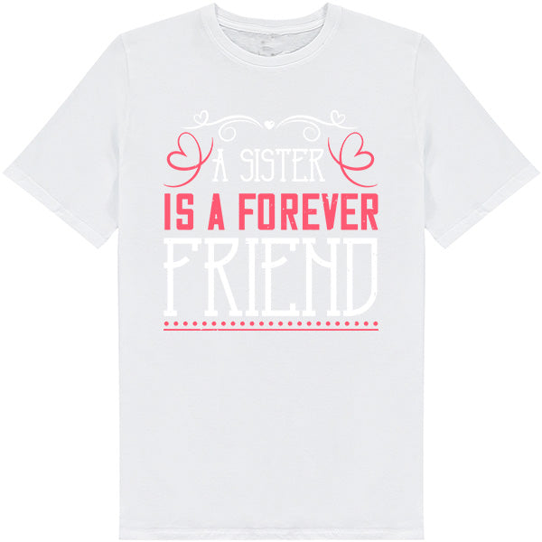 "A Sister Is A Forever Friend" T-Shirt | Ideal Sister Gift