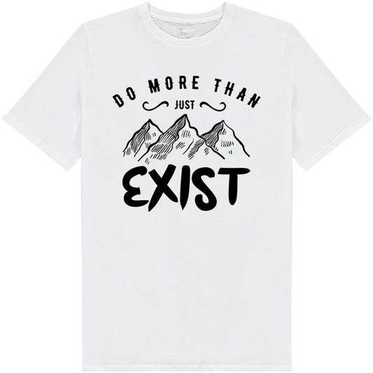 "Do More Than Just Exist" Unisex T-Shirt | Ideal for Camping