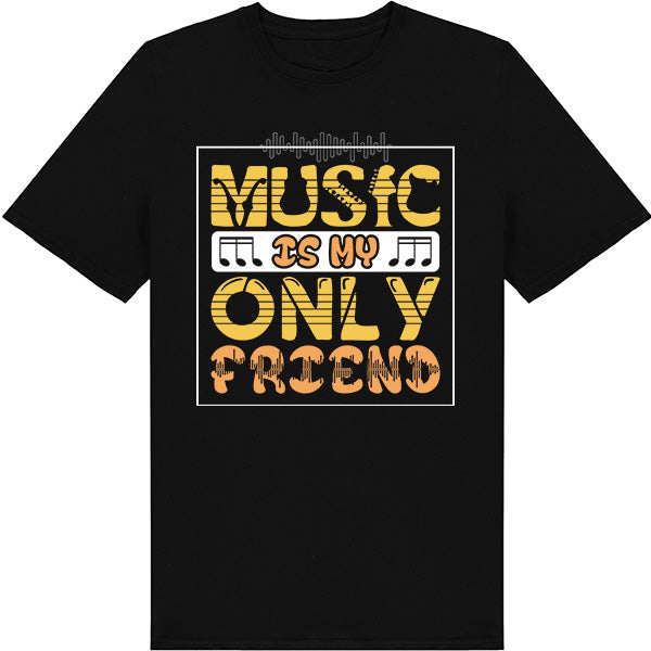 "Music Is My Only Friend" Unisex T-Shirt | Music Lovers' Pick