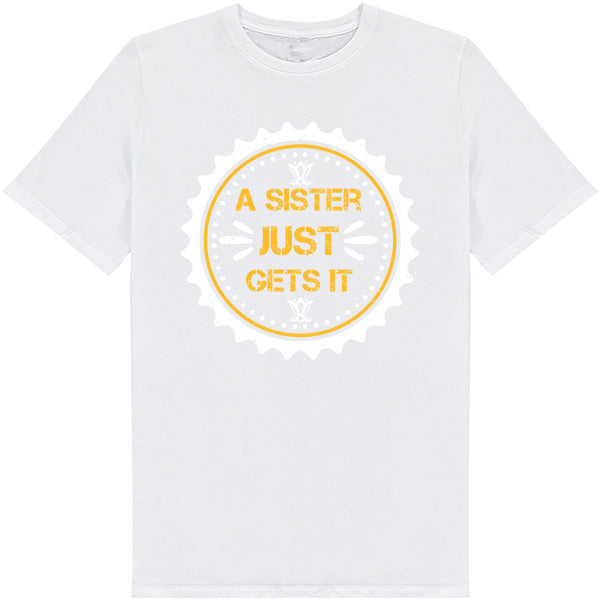 "Sister Just Gets It" Unisex T-Shirt | Perfect Sister Gift