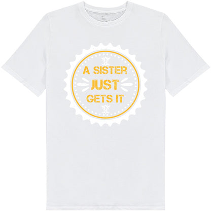 "Sister Just Gets It" Unisex T-Shirt | Perfect Sister Gift