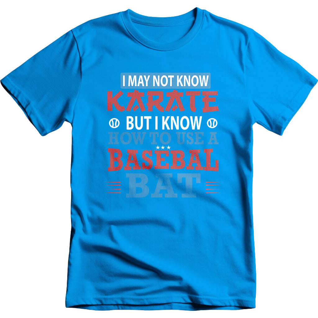 "I May Not Know Karate But I Know Baseball" T-Shirt | Unisex