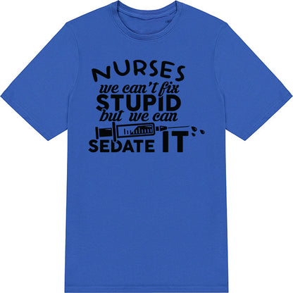 Nurses We Can't Fix Stupid T-Shirt | Unisex Nurse Pride Tee