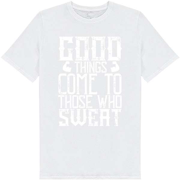 "Good Things Come To Those Who Sweat" T-Shirt | Unisex Fitness Tee