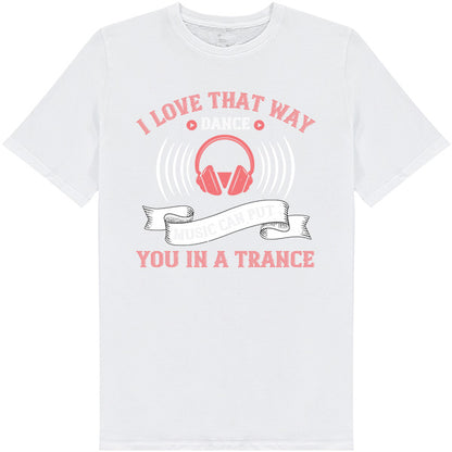 I Love That Way Dance Music T-Shirt | Unisex & Music Lovers