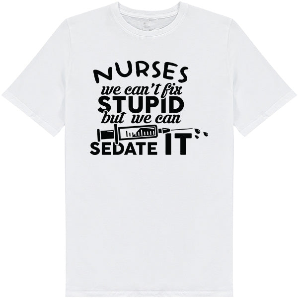 Nurses We Can't Fix Stupid T-Shirt | Unisex Nurse Pride Tee