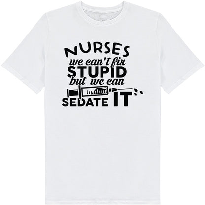 Nurses We Can't Fix Stupid T-Shirt | Unisex Nurse Pride Tee