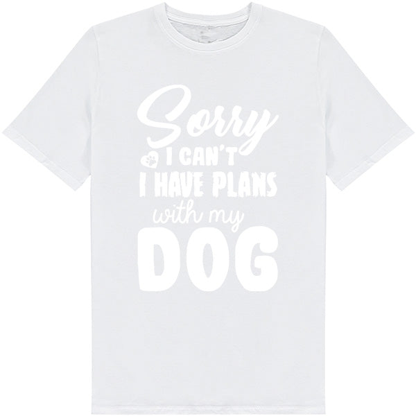 "Sorry I Can't, I Have Plans With My Dog" T-Shirt - Unisex