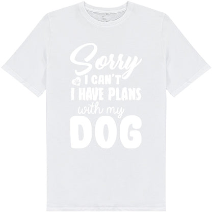 "Sorry I Can't, I Have Plans With My Dog" T-Shirt - Unisex