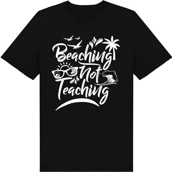 Beaching Not Teaching T-Shirt | Summer Series | Unisex