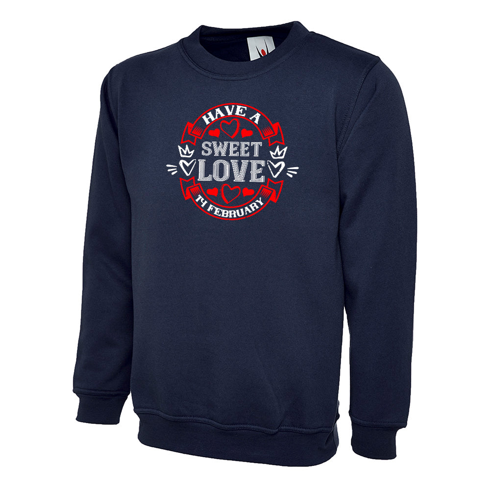 Have A Sweet Love 14 FEB  Unisex Sweatshirt | Valentine's Day Special