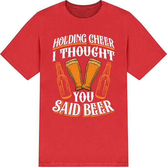 Funny Equestrian T-Shirt - 'Holding Cheer I Thought You Said Beer'