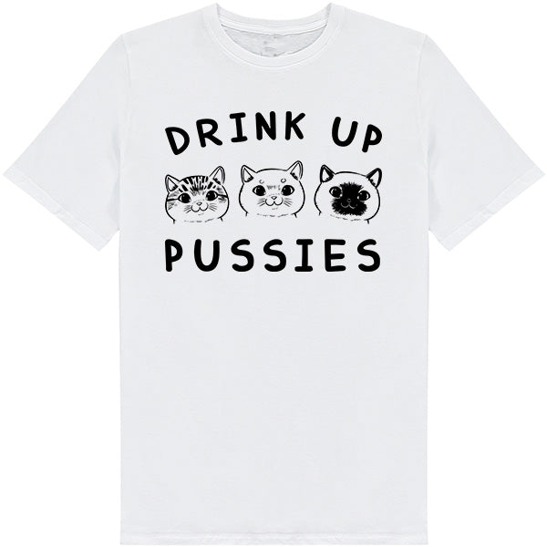 "Drink Up Pussies" Unisex T-Shirt | Exclusive Cat Collection