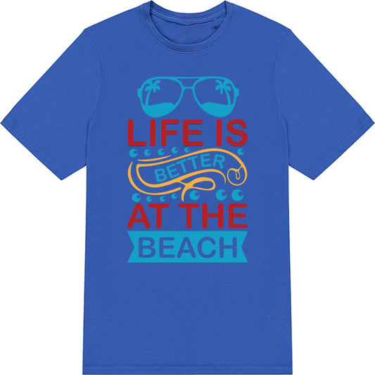 "Life Is Better At The Beach" Unisex T-Shirt | Summer Series