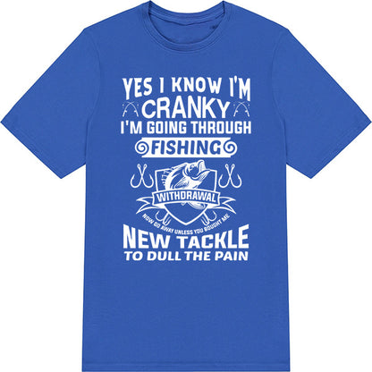 "Yes I Know I’m Cranky" T-Shirt | Unisex Fishing Tee