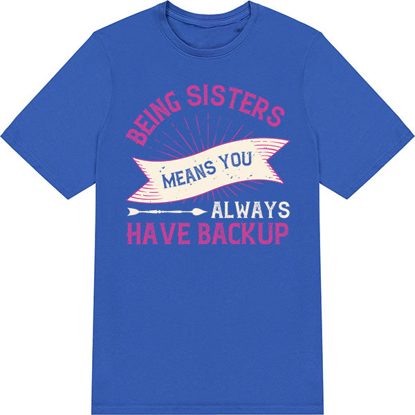 Being Sisters Means Backup T-Shirt | Premium Unisex Design