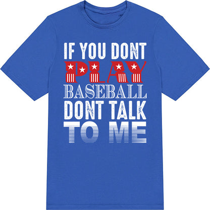 "If You Don't Play Baseball Don't Talk To Me" T-Shirt | Equestrian