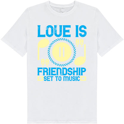 "Love Is Friendship Set To Music" T-Shirt | Unisex & Stylish