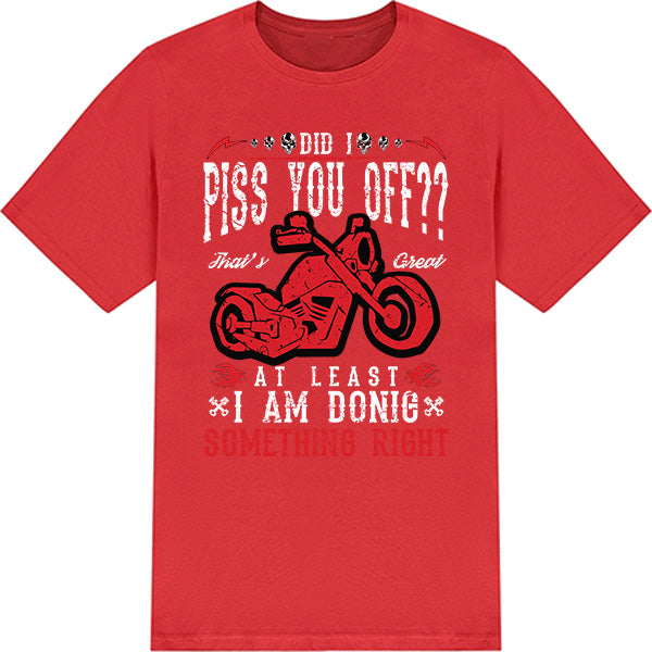 Did I Piss You Off? Unisex T-Shirt - Ideal for Bikers