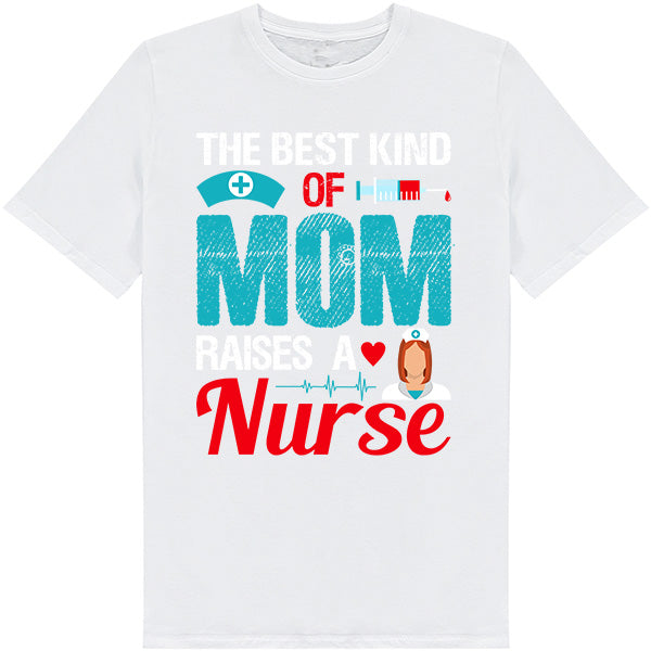 Best Mom Raises Nurse T-Shirt | Celebrate Nurse Pride