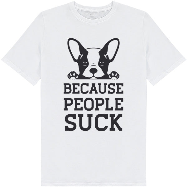 "Because People Suck" Unisex T-Shirt for Dog Lovers - Shop Now