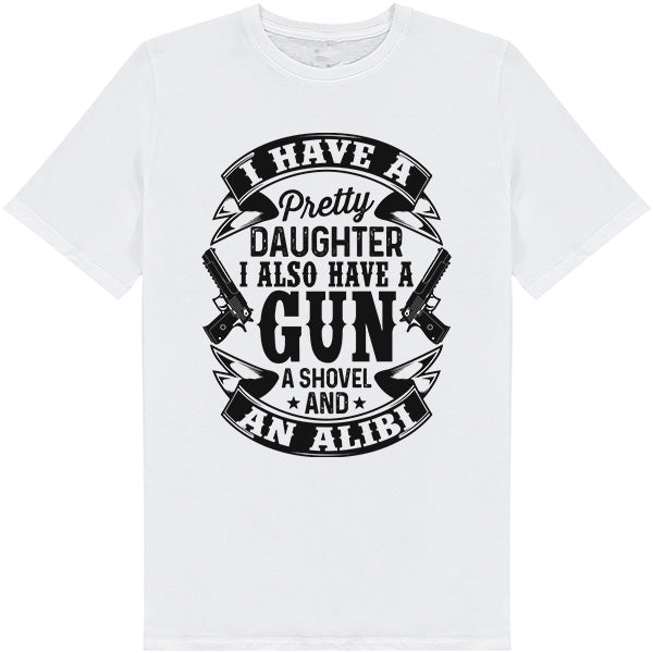 Shop "I Have A Pretty Daughter, A Gun, A Shovel, And An Alibi" Unisex T-Shirt | Dad's Favorites Collection