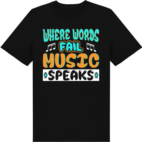 "Where Words Fail, Music Speaks" T-Shirt | Unisex & Stylish