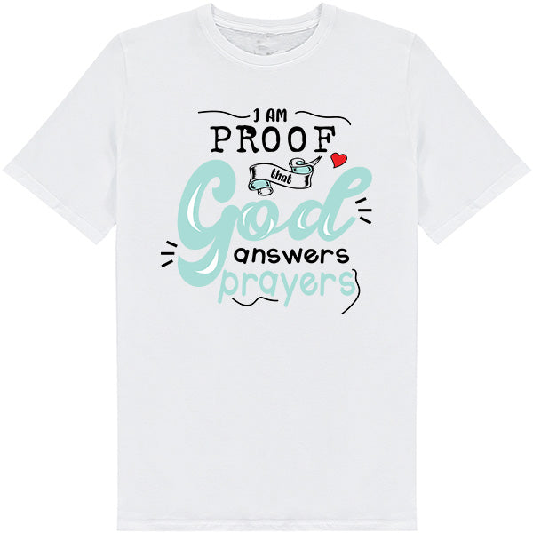 "I Am Proof That God Answers Prayers" T-Shirt - Unisex