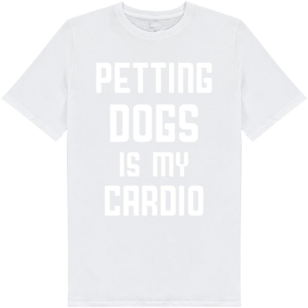 Petting Dogs Is My Cardio T-Shirt - Perfect for Dog Lovers