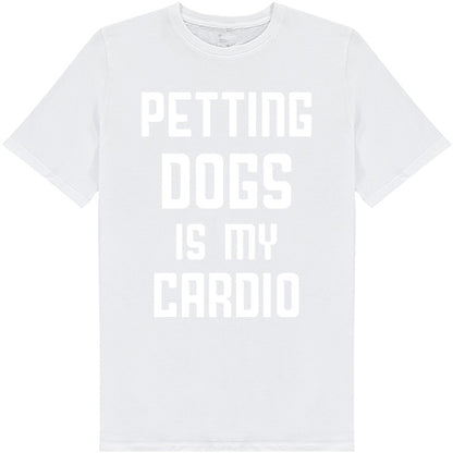 Petting Dogs Is My Cardio T-Shirt - Perfect for Dog Lovers