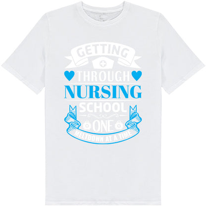 Getting Through Nursing School T-Shirt | Nurse Pride Collection