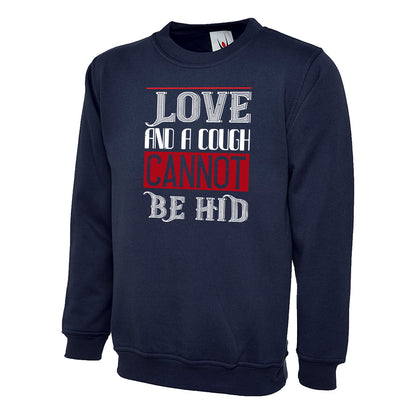 Love And A Cough Cannot Be Hid  Unisex Sweatshirt | Valentine's Day Special