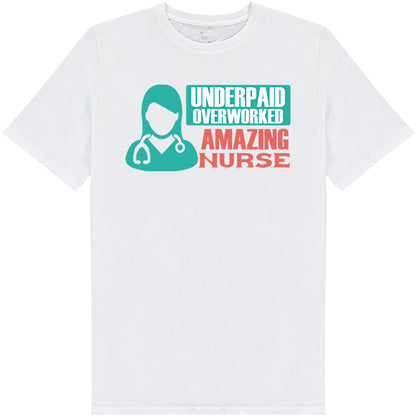 Underpaid Over Worked Nurse T-Shirt | Celebrate Nurse Pride