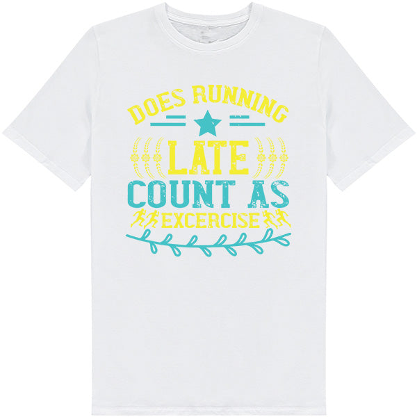 "Does Running Late Count As Exercise" T-Shirt | Unisex Runner's Tee