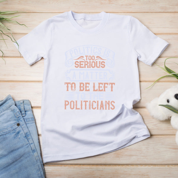 "Politics Is Too Serious" Unisex T-Shirt | Political Collection