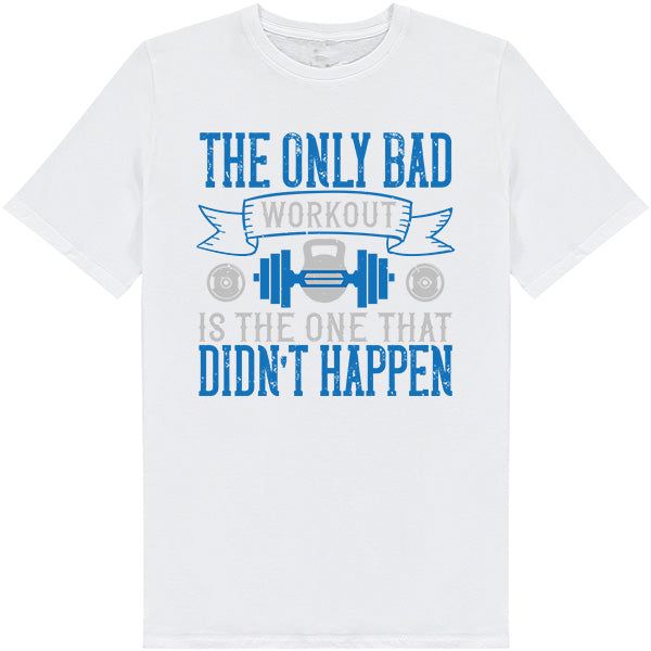 Unisex Fitness T-Shirt - The Only Bad Workout Quote