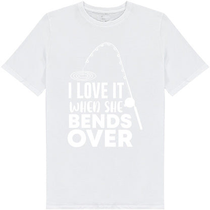 "I Love It When She Bends Over" T-Shirt | Fishing Lovers Tee