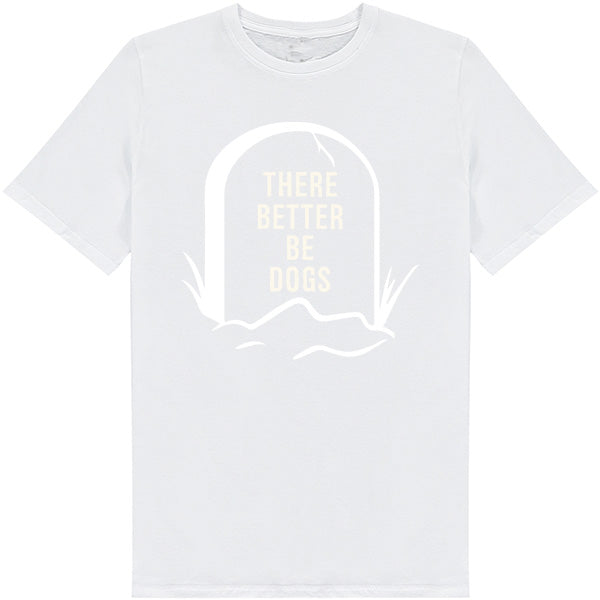 "There Better Be Dogs" Unisex T-Shirt | Ideal for Dog Lovers