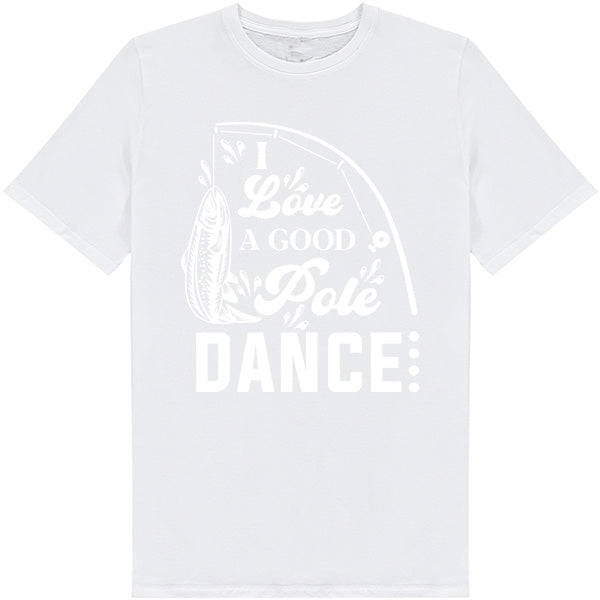 "I Love A Good Pole Dance" T-Shirt | Unisex Fishing Tee