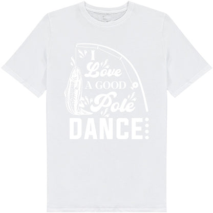 "I Love A Good Pole Dance" T-Shirt | Unisex Fishing Tee