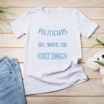 Put Politicians on Minimum Wage T-Shirt | Political Collection