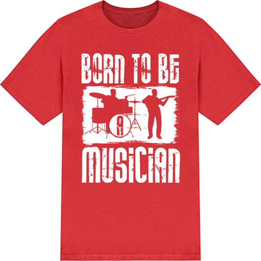 "Born To Be A Musician" Unisex T-Shirt | Ideal for Music Lovers